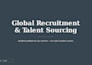 provide global recruitment and talent sourcing services